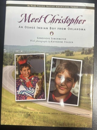 Item #10150 Meet Christopher: An Osage Indian Boy from Oklahoma. Genevieve Simermeyer, Katherine...