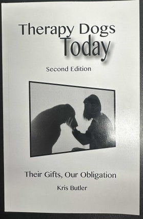 Item #10153 Therapy Dogs Today: Their Gifts, Our Obligation. Kris Butler