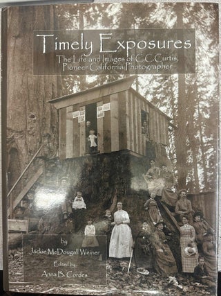 Item #10171 Timely Exposures: The Life and Images of C. C. Curtis, Pioneer California...
