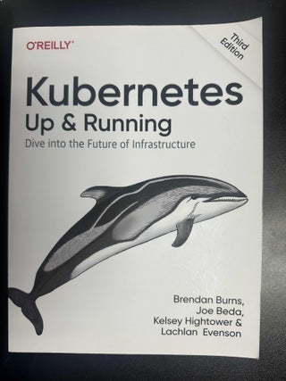 Item #10186 Kubernetes: Up and Running - Dive into the Future of Infrastructure. Brendan Burns