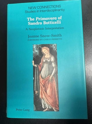 Item #10187 The Primavera of Sandro Botticelli: A Neoplatonic Interpretation. Joanne Snow-Smith