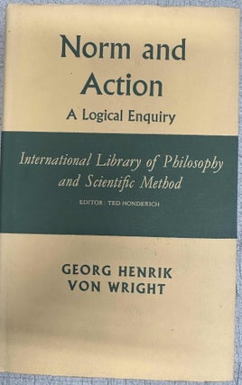 Item #10196 Norm and Action: A Logical Enquiry. Georg Henrik Von Wright