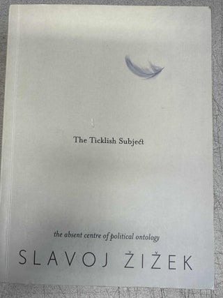 Item #10203 The Ticklish Subject: The Absent Centre of Political Ontology. Slavoj Zizek