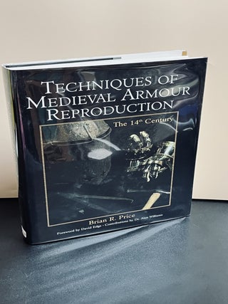 Item #10244 Techniques Of Medieval Armour Reproduction: The 14th Century. Brian R. Price