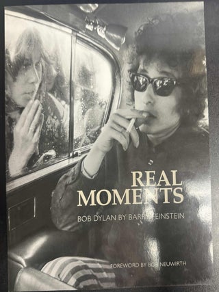Item #10264 Real Moments: Bob Dylan By Barry Feinstein. Barry Feinstein, Bob Dylan, Bob Neuwirth,...