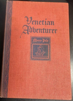 Item #10329 Venetian Adventurer: Being an Account of the Life and times and of the Book of Messer...