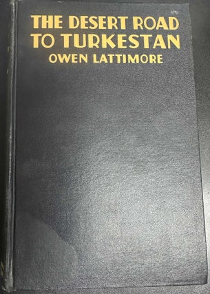 Item #10331 The Desert Road to Turkestan. Owen Lattimore