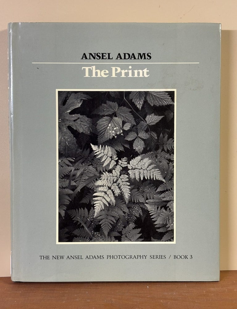 Item #10536 The Print | The New Ansel Adams Photography Series / Book 3. Ansel Adams.