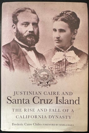 Item #10744 Justinian Caire and Santa Cruz Island: The Rise and Fall of a California Dynasty....