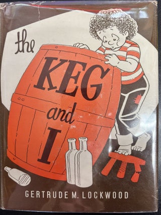Item #10860 The Keg and I. Gertrude Lockwood