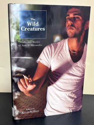 Item #11144 The Wild Creatures. Sam D' Allesandro, Kevin Killian