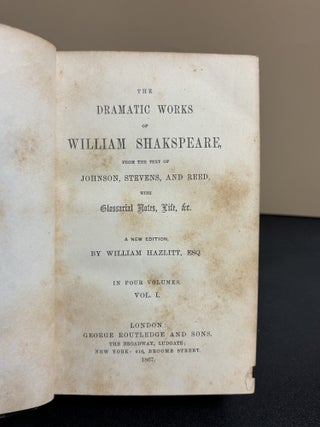 The Dramatic Works Of William Shakespeare: From The Text Of Johnson, Stevens, And Reed. With Glossarial Notes, Life Etc. A New. Edition By William Hazlitt In Four Volumes. Vol. I