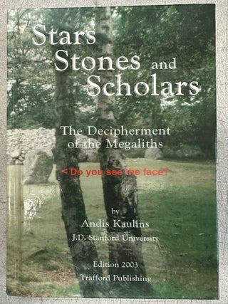 Item #11423 Stars Stones and Scholars: The Decipherment of the Megaliths. Andis Kaulins