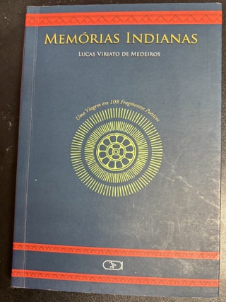 Memorias Indiandas: Uma Viagem em 108 Fragmentos Poeticos. Lucas Viriato De Medeieros.