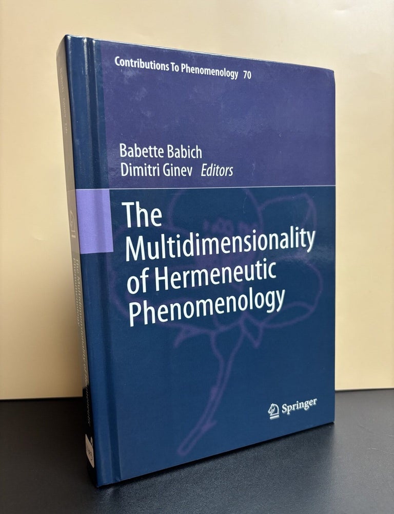 Item #11493 The Multidimensionality of Hermeneutic Phenomenology. Babette Babich, Dimitri Ginev.