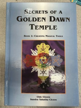 Item #11510 Secrets of a Golden Dawn Temple Book 1: Creating Magical Tools. Chic Cicero, Sandra...