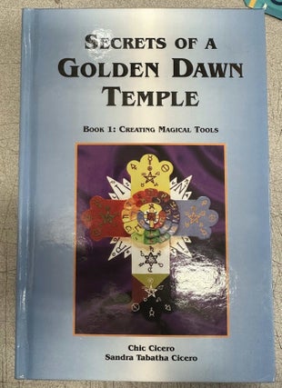 Item #11510 Secrets of a Golden Dawn Temple Book 1: Creating Magical Tools. Chic Cicero, Sandra...