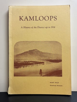 Item #11561 Kamloops: History Of Kamloops Vol. 1. Mary Balf