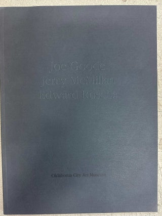 Item #11630 Joe Goode, Jerry McMillan, Edward Ruscha. Joe Goode, Jerry McMillan, Edward Ruscha