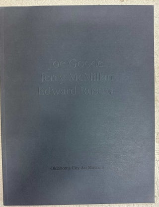 Item #11630 Joe Goode, Jerry McMillan, Edward Ruscha. Joe Goode, Jerry McMillan, Edward Ruscha