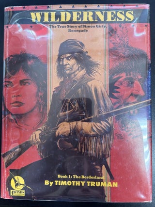 Wilderness: The true story of Simon Girty, the renegade. Timothy Truman.