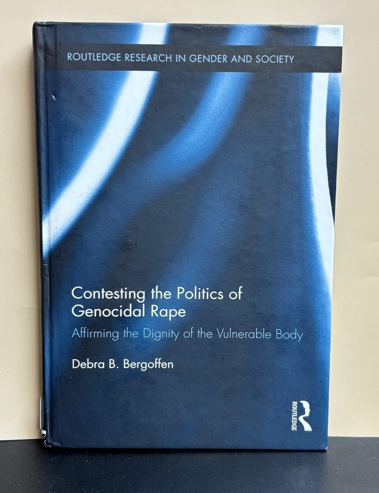 Item #11766 Contesting the Politics of Genocidal Rape. Debra B. Bergoffen.