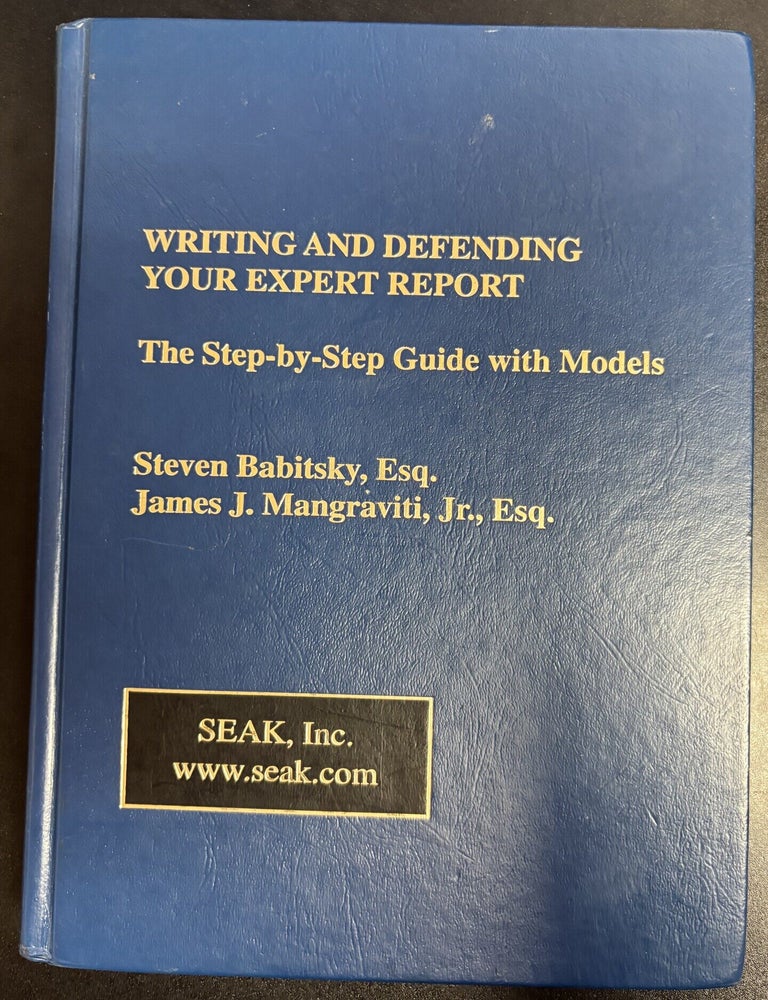 Item #11820 Writing and Defending Your Expert Report: The Step-by-Step Guide with Models. Steven Babitsky, James J. Mangraviti Jr.