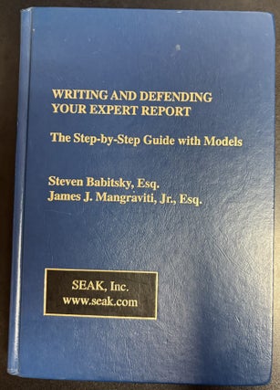 Item #11820 Writing and Defending Your Expert Report: The Step-by-Step Guide with Models. Steven...