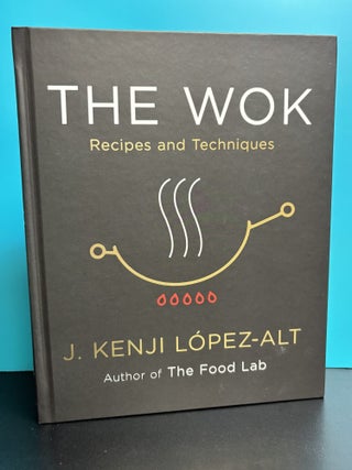 The Wok: Recipes and Techniques. J. Kenji Lopez-At.