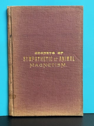 Secrets Of Sympathetic or Animal Magnetism