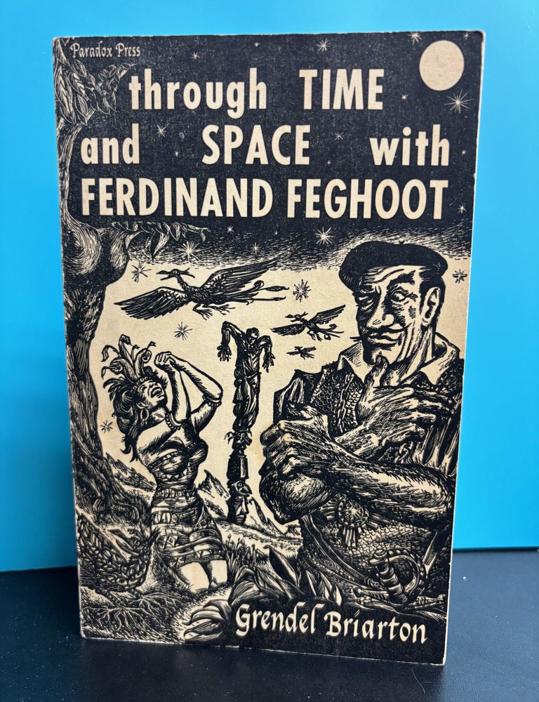 Item #12199 Through Time and Space with Ferdinand Feghoot: The First Forty-Five Feghoot Adventures with Five More Previously Unheard Of. Grendel Briarton.