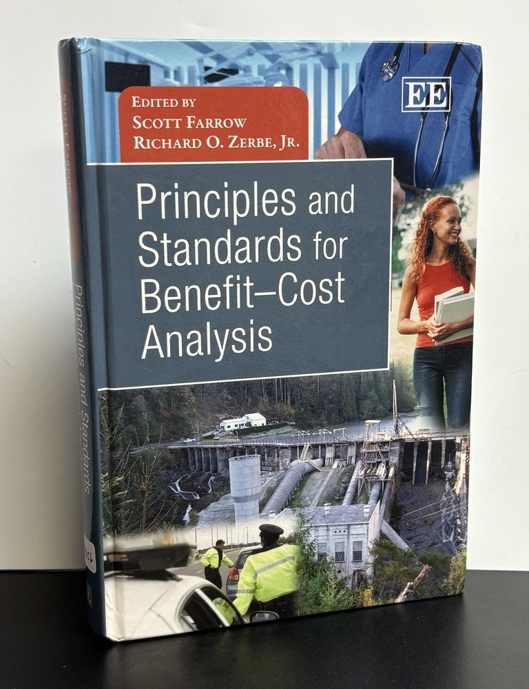 Item #12256 Principles and Standards for Benefit-Cost Analysis. Scott Farrow, Richard O. Zerbe Jr.