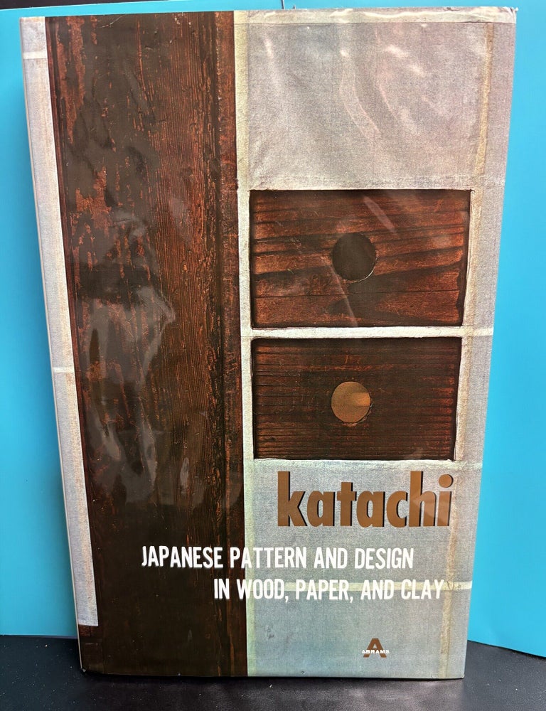 Item #12333 Katachi: Japanese Pattern and Design in Wood, Paper, and Clay. Takeji Iwamiya, Donald Richie, introduction.