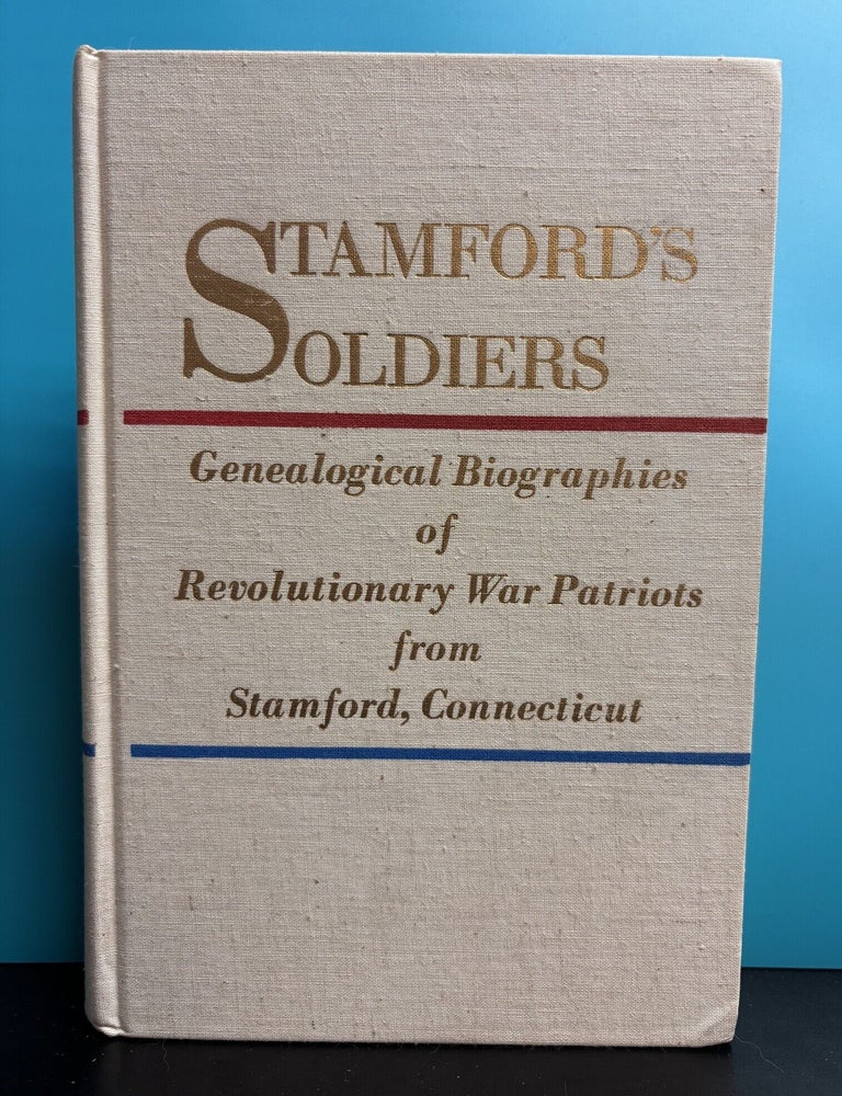 Item #12380 Stamford's Soldiers: Genealogical Biographies of Revolutionary War Patriots from Stamford, CT. Edith M. Wicks, Virginia H. Olson, Paul W. Prindle.