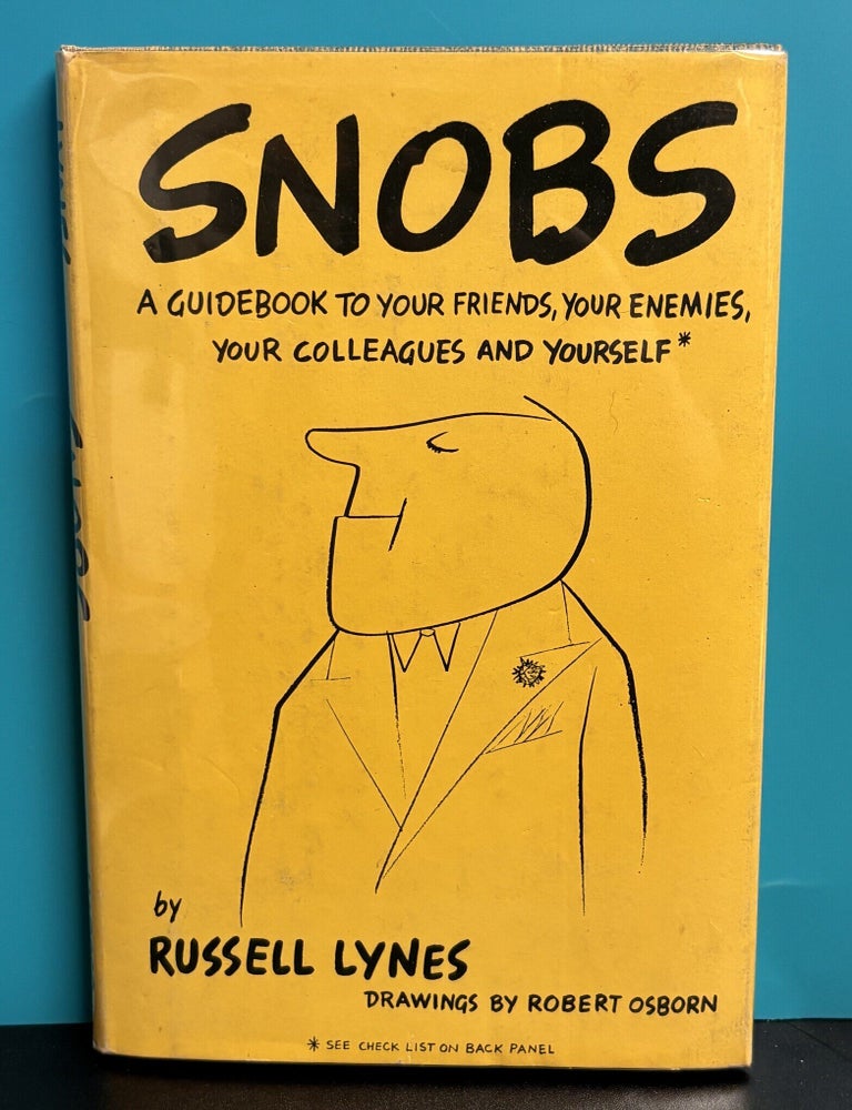 Item #12427 Snobs: A Guidebook to Your Friends, Your Enemies, Your Colleagues and Yourself. Russel Lynes.