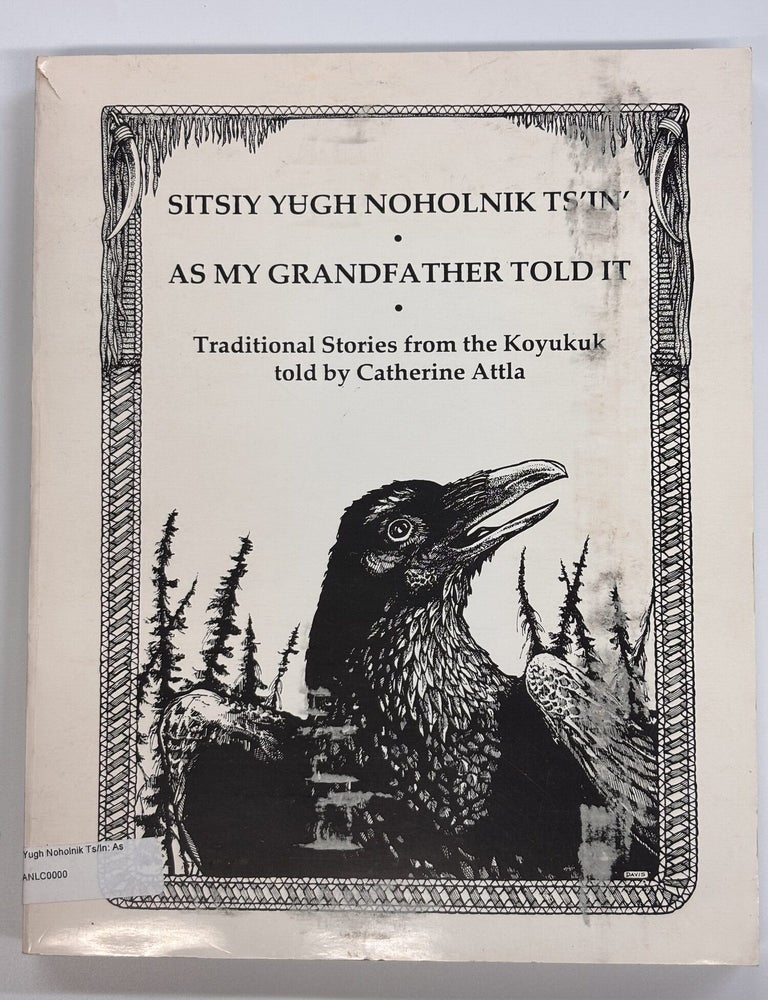 Item #12523 Sitsiy Yugh Noholnik Ts'In'/As My Grandfather Told It. Catherine Attla, Eliza Jones - Transciber/, Melissa Axelrod -.