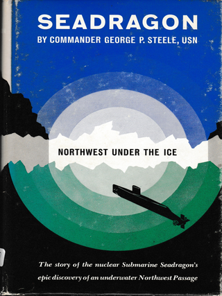 Item #6118 Seadragon: Northwest Under the Ice. George P. Steele