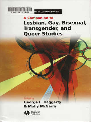 Item #6173 A Companion to Lesbian, Gay, Bisexual, Transgender, and Queer Studies. George E....