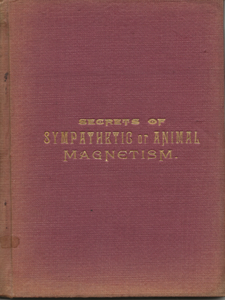 Item #6245 Secrets of Sympathetic or Animal Magnetism. John D. Barnes