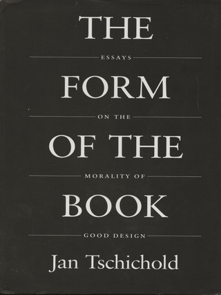 Item #6309 The Form of the Book: Essays on the Morality of Good Design. Jan Tschichold, Hajo...
