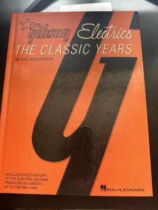 Item #6384 Gibson Electrics: The Classic Years. A. R Duchossoir