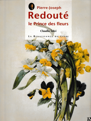 Item #6396 Pierre-Joseph Redoute: Le Princes des Fleurs. Claudia Salvi