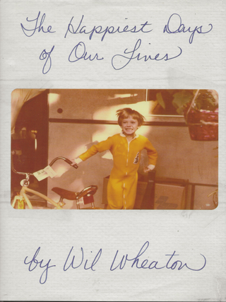 Item #6414 The Happiest Days of Our Lives. Wil Wheaton