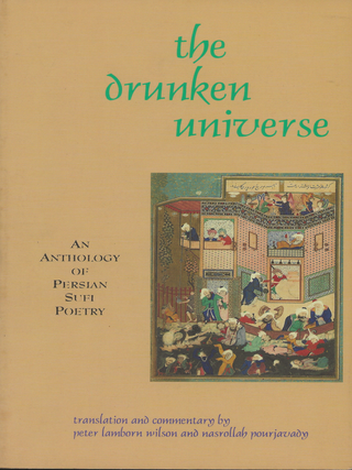 Item #6420 The Drunken Universe: An Anthology of Persian Sufi Poetry. Peter Lamborn Wilson,...