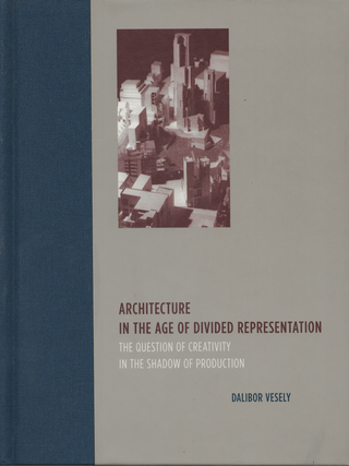 Item #6477 Architecture in the Age of Divided Representation: The Question of Creativity in the...