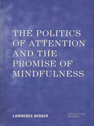 Item #6595 The Politics of Attention and the Promise of Mindfulness. Lawrence Berger