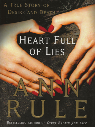 Item #6624 Heart Full of Lies: A True Story of Desire and Death. Ann Rule