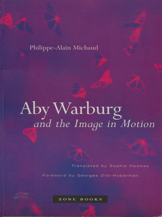 Item #6642 Aby Warburg and the Image in Motion. Philippe-Alain Michaud, Sophie Hawkes, Georges...