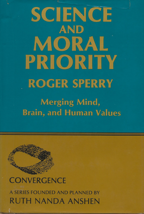 Item #6700 Science and Moral Priority: Merging Mind, Brain, and Human Values. Robert Sperry