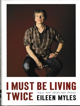 Item #6742 I Must Be Living Twice: New and Selected Poems 1975-2014. Eileen Myles